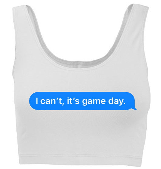 I Can't It's Game Day. Tank Crop Top (Available in 2 Colors)
