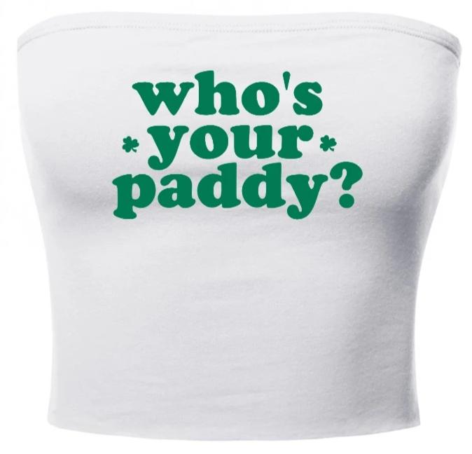 Who's Your Paddy? Tube Top (Available in Two Colors)