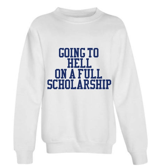 Going To Hell On A Full Scholarship Crew Neck Sweatshirt