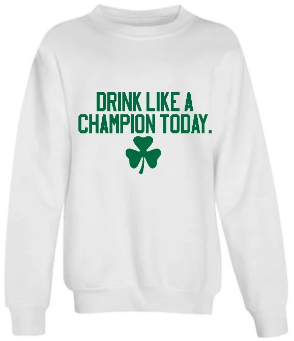 Drink Like A Champion Today Crewneck (Available in 3 Colors)
