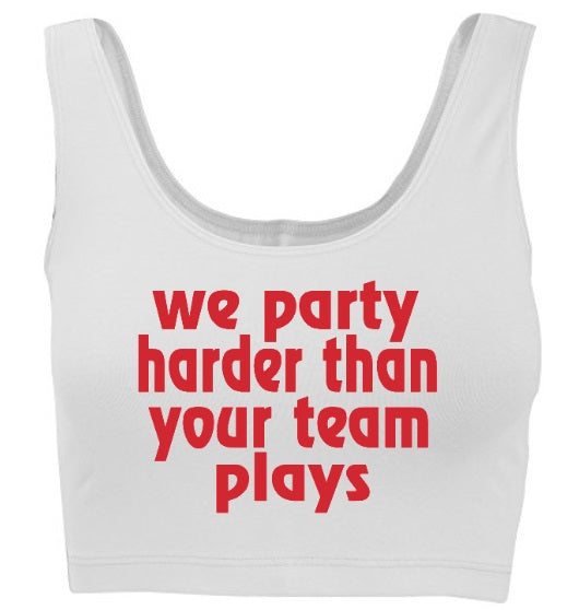 We Party Harder Than Your Team Plays Tank Crop Top (Available in 2 Colors)